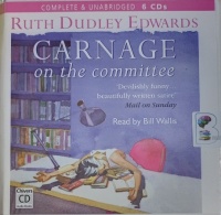 Carnage on the Committee written by Ruth Dudley-Edwards performed by Bill Wallis on Audio CD (Unabridged)